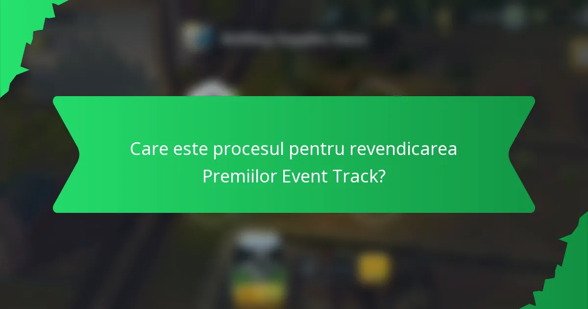 Care este procesul pentru revendicarea Premiilor Event Track?