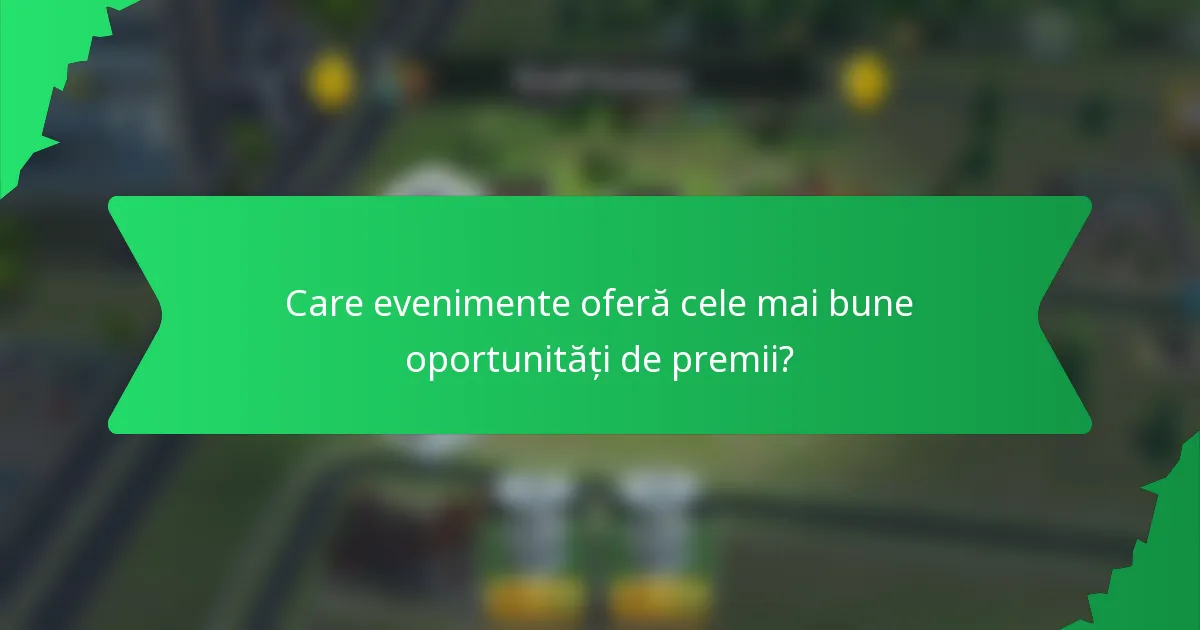 Care evenimente oferă cele mai bune oportunități de premii?