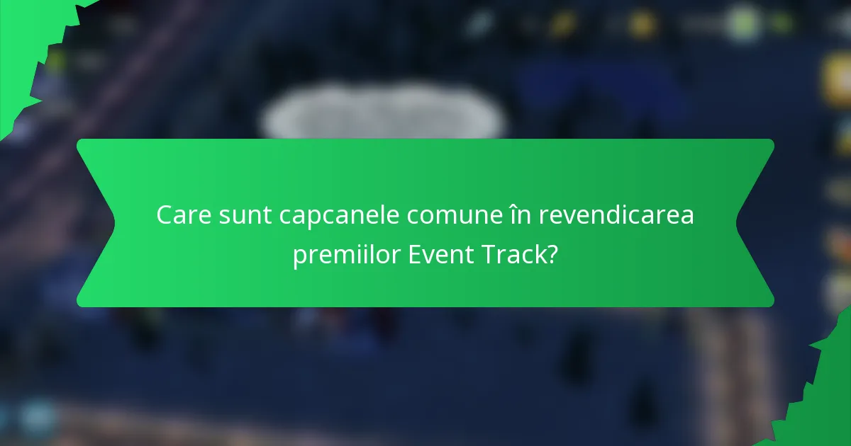 Care sunt capcanele comune în revendicarea premiilor Event Track?