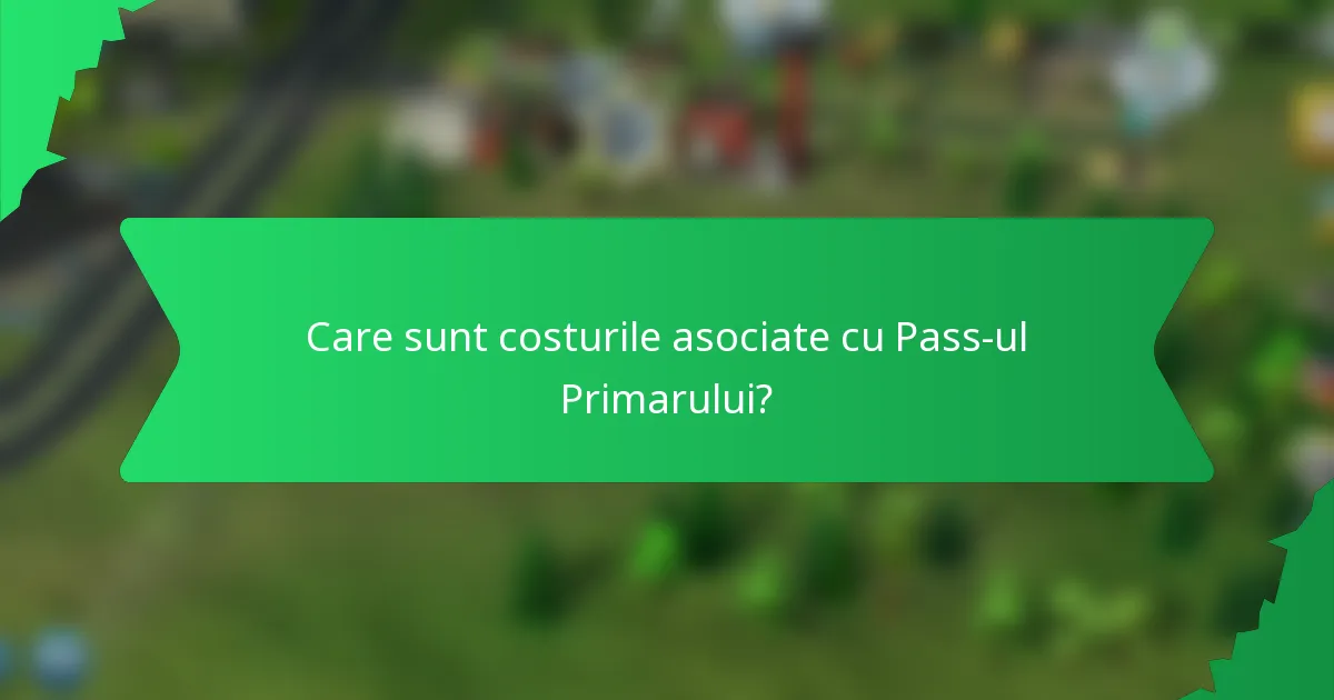 Care sunt costurile asociate cu Pass-ul Primarului?