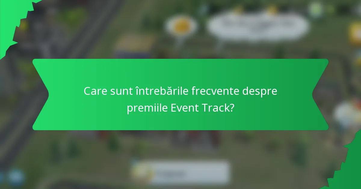 Care sunt întrebările frecvente despre premiile Event Track?