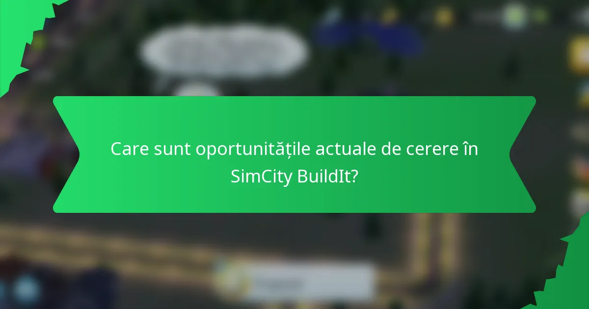 Care sunt oportunitățile actuale de cerere în SimCity BuildIt?