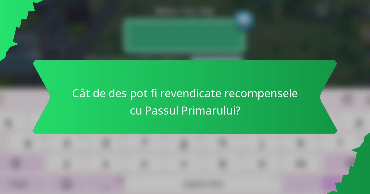 Cât de des pot fi revendicate recompensele cu Passul Primarului?
