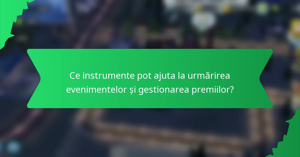 Ce instrumente pot ajuta la urmărirea evenimentelor și gestionarea premiilor?