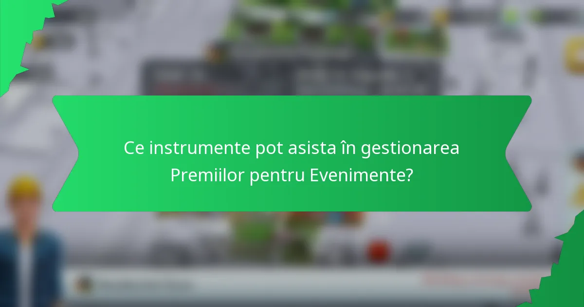 Ce instrumente pot asista în gestionarea Premiilor pentru Evenimente?