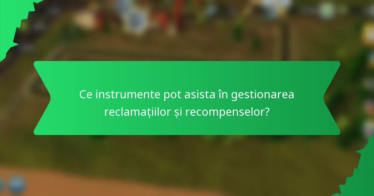Ce instrumente pot asista în gestionarea reclamațiilor și recompenselor?