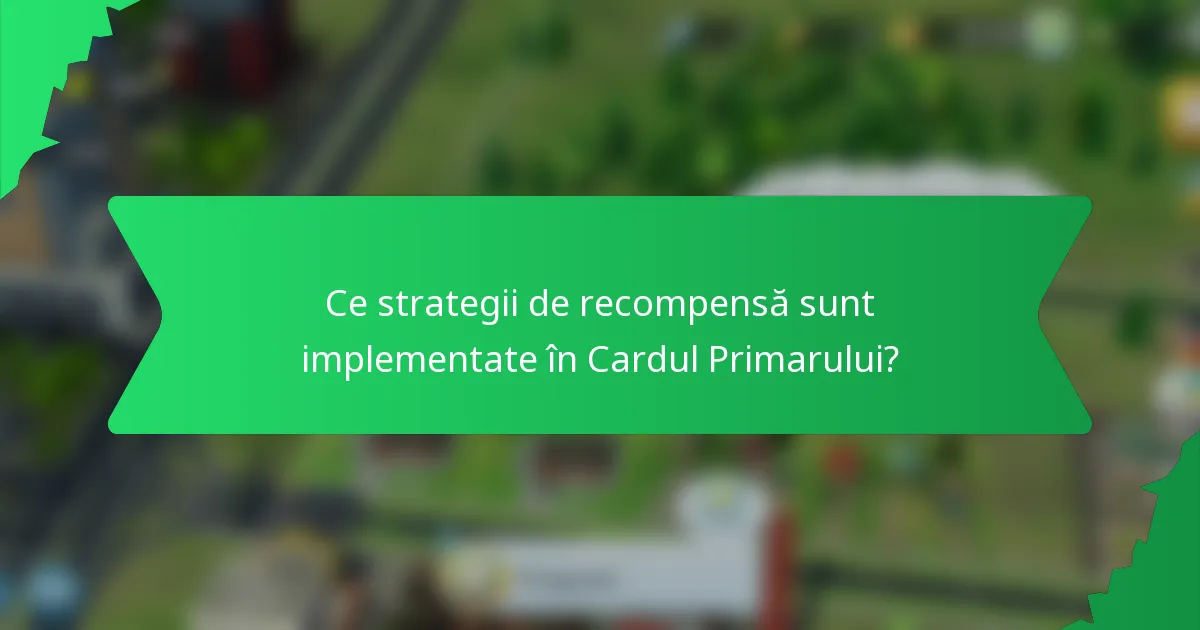 Ce strategii de recompensă sunt implementate în Cardul Primarului?