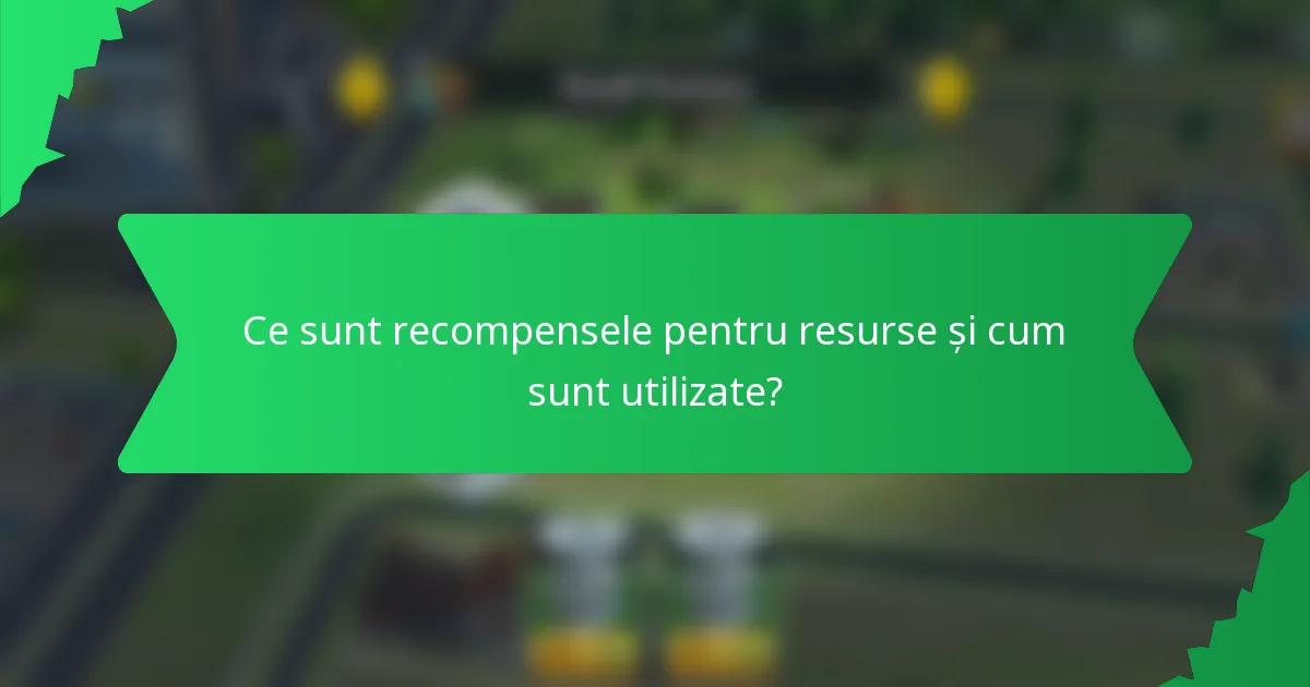 Ce sunt recompensele pentru resurse și cum sunt utilizate?