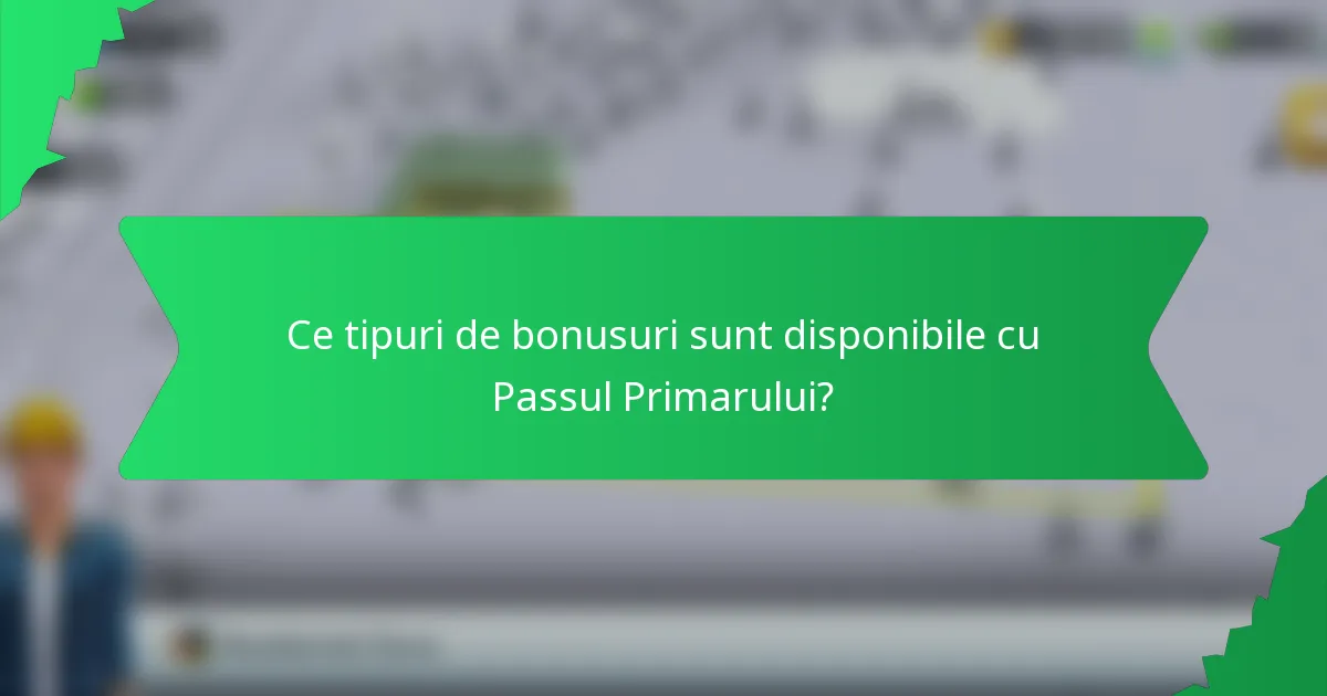 Ce tipuri de bonusuri sunt disponibile cu Passul Primarului?