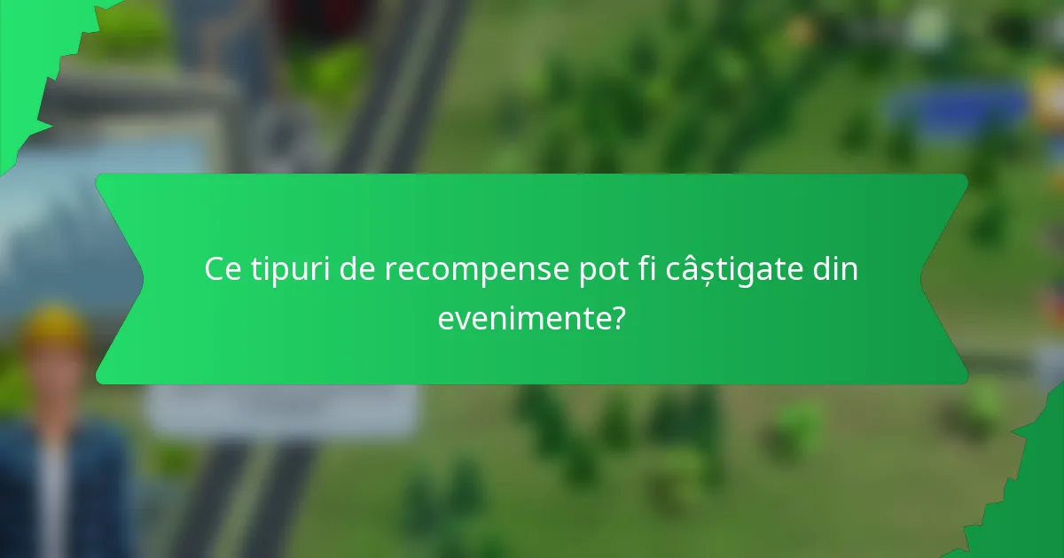 Ce tipuri de recompense pot fi câștigate din evenimente?