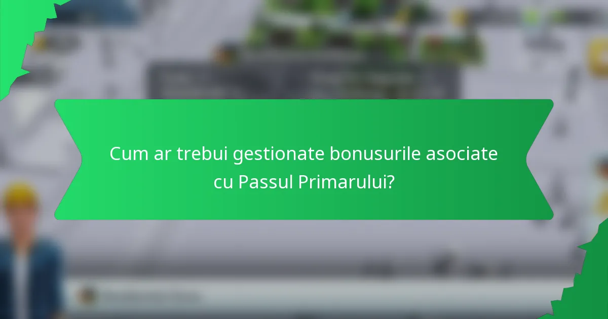 Cum ar trebui gestionate bonusurile asociate cu Passul Primarului?