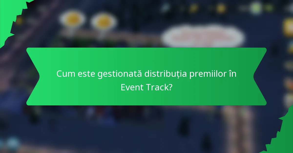 Cum este gestionată distribuția premiilor în Event Track?