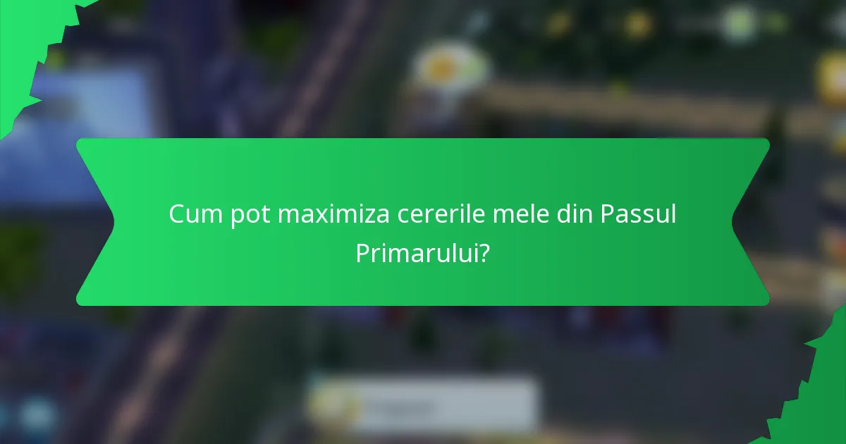 Cum pot maximiza cererile mele din Passul Primarului?