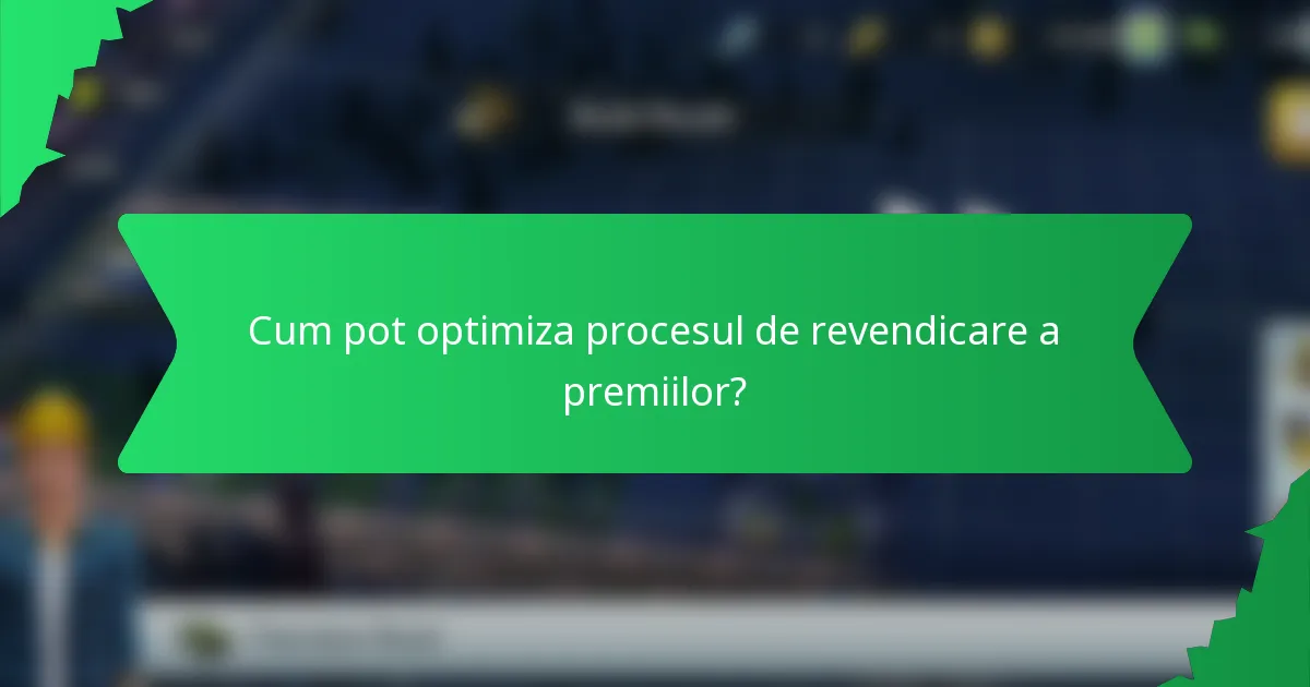 Cum pot optimiza procesul de revendicare a premiilor?