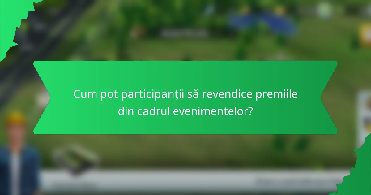 Cum pot participanții să revendice premiile din cadrul evenimentelor?