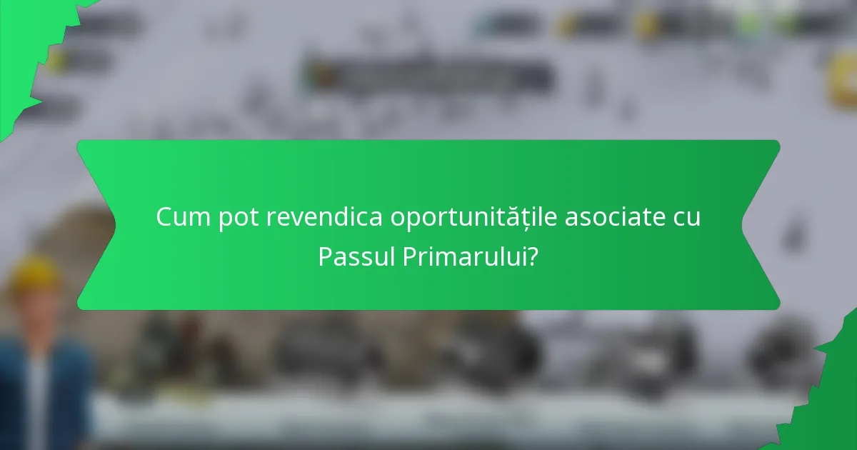 Cum pot revendica oportunitățile asociate cu Passul Primarului?