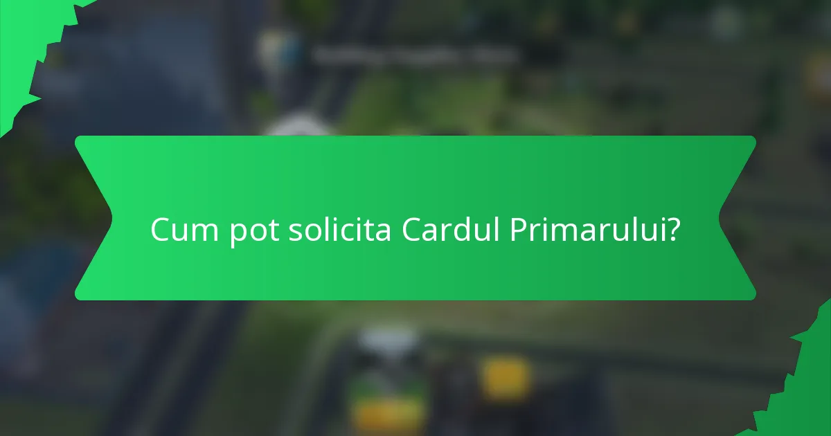 Cum pot solicita Cardul Primarului?