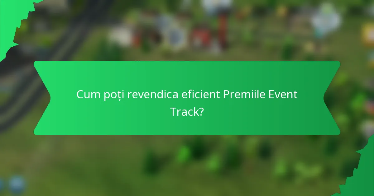 Cum poți revendica eficient Premiile Event Track?