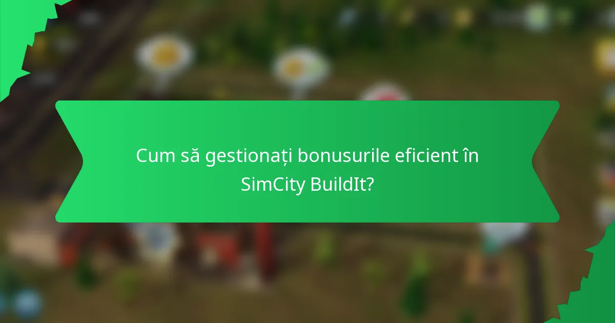 Cum să gestionați bonusurile eficient în SimCity BuildIt?