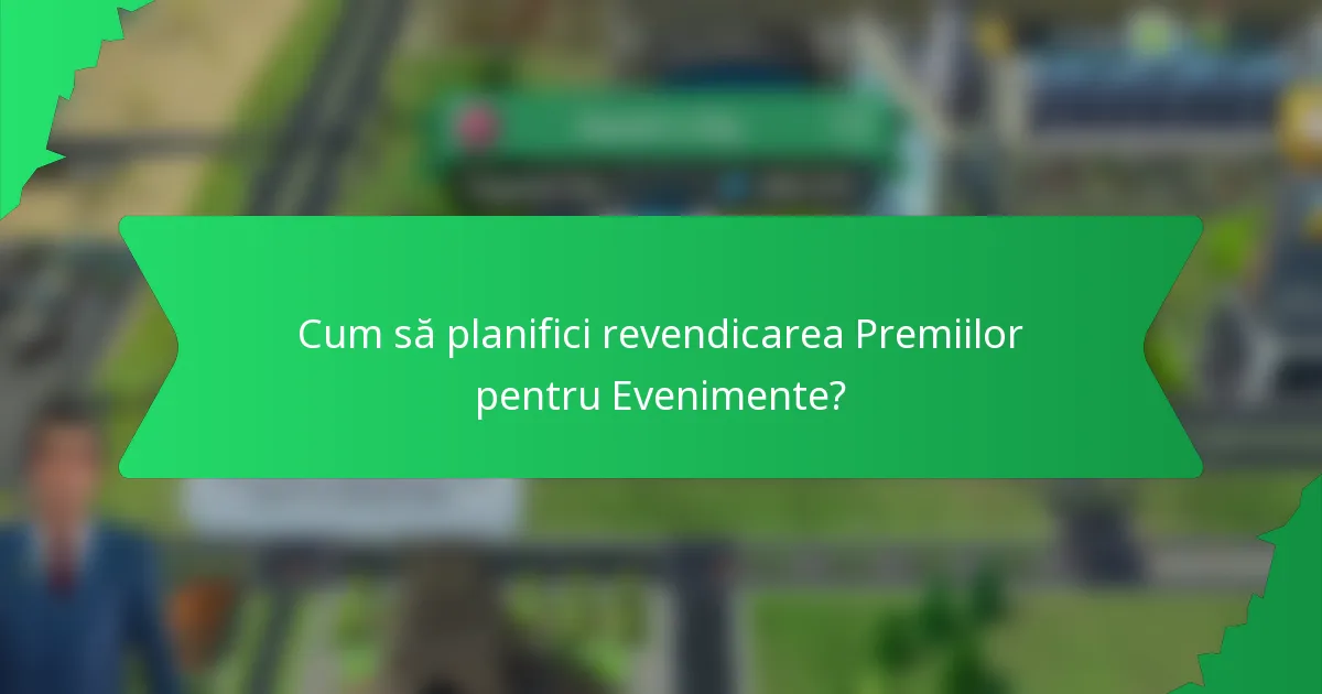 Cum să planifici revendicarea Premiilor pentru Evenimente?