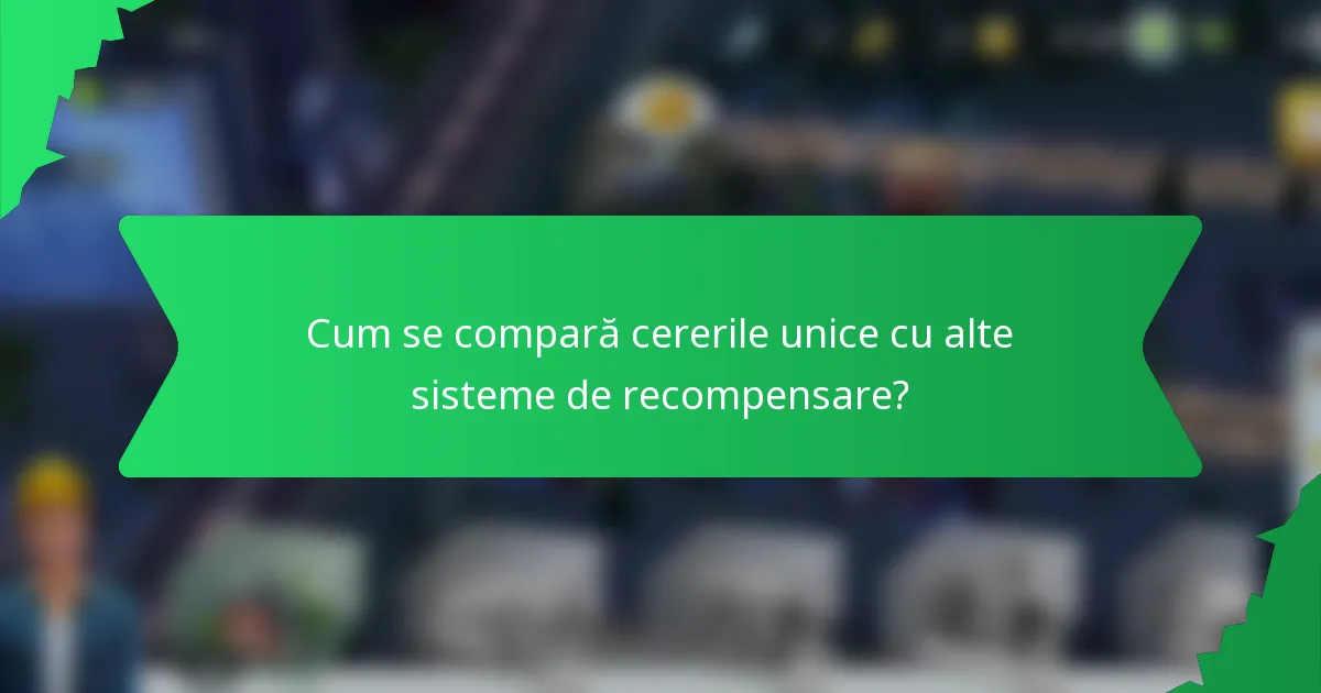 Cum se compară cererile unice cu alte sisteme de recompensare?