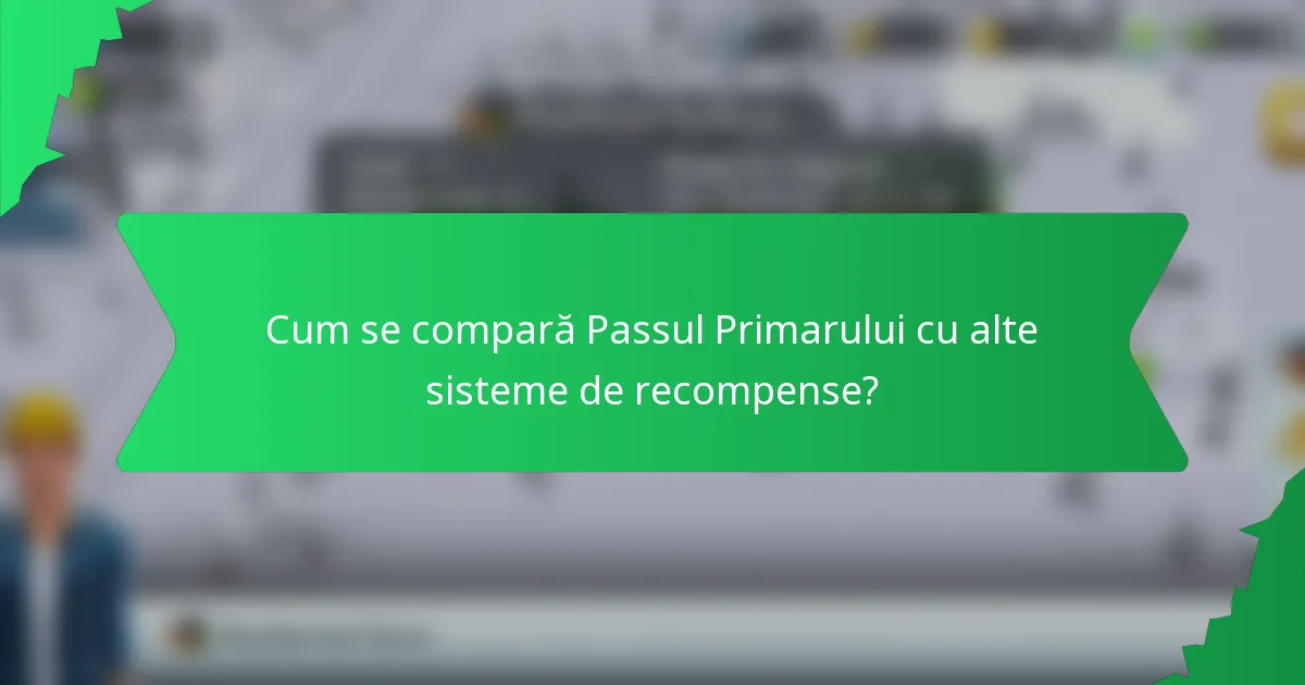 Cum se compară Passul Primarului cu alte sisteme de recompense?