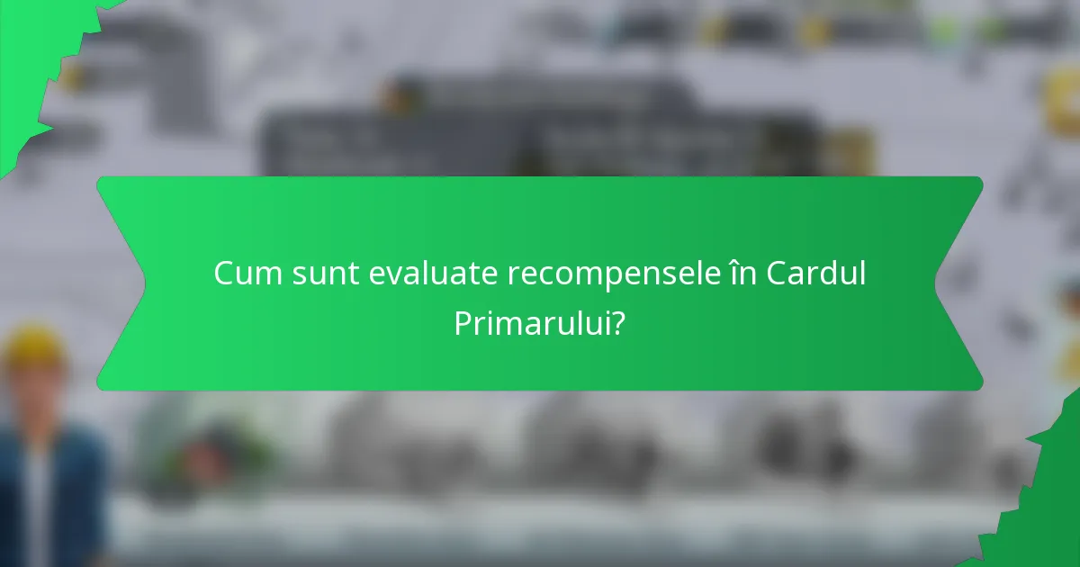 Cum sunt evaluate recompensele în Cardul Primarului?